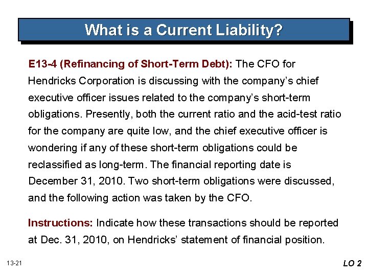 What is a Current Liability? E 13 -4 (Refinancing of Short-Term Debt): The CFO