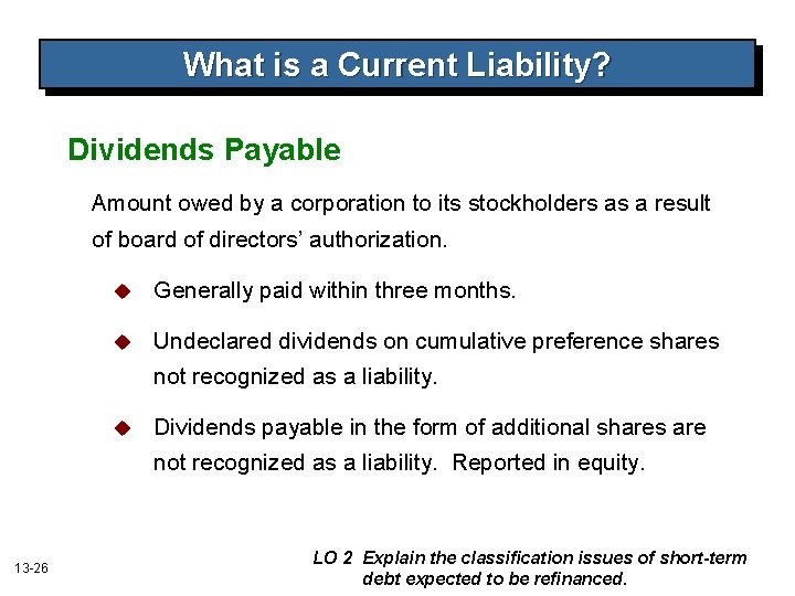 What is a Current Liability? Dividends Payable Amount owed by a corporation to its