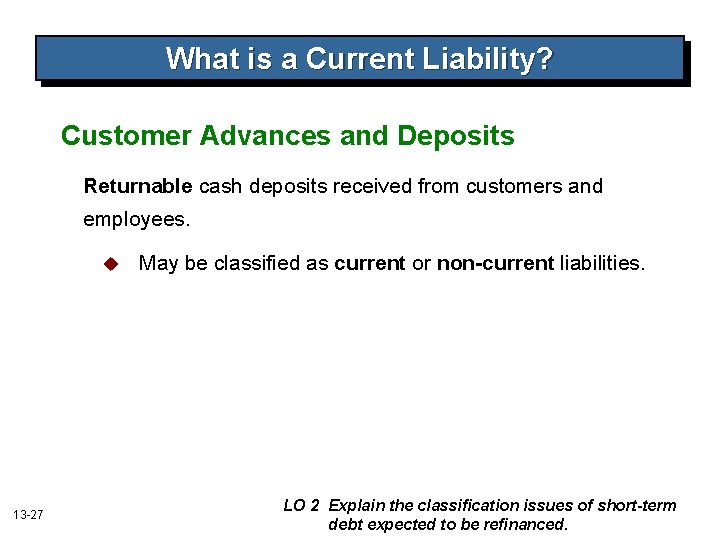 What is a Current Liability? Customer Advances and Deposits Returnable cash deposits received from