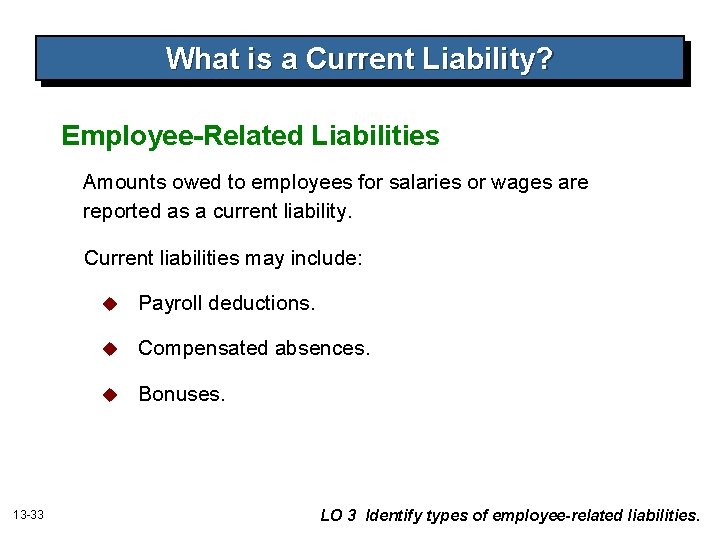 What is a Current Liability? Employee-Related Liabilities Amounts owed to employees for salaries or