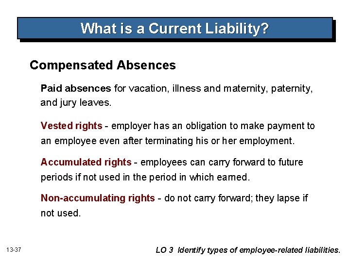 What is a Current Liability? Compensated Absences Paid absences for vacation, illness and maternity,