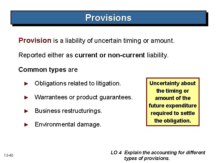 Provisions Provision is a liability of uncertain timing or amount. Reported either as current