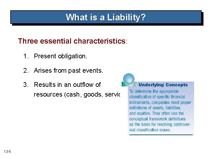 What is a Liability? Three essential characteristics: 1. Present obligation. 2. Arises from past