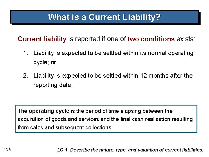 What is a Current Liability? Current liability is reported if one of two conditions