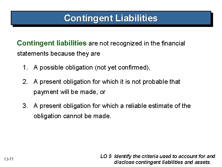 Contingent Liabilities Contingent liabilities are not recognized in the financial statements because they are