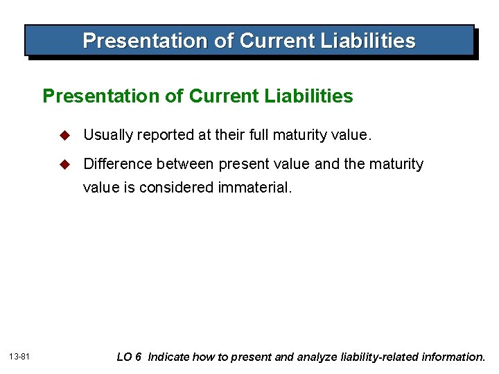 Presentation of Current Liabilities u Usually reported at their full maturity value. u Difference