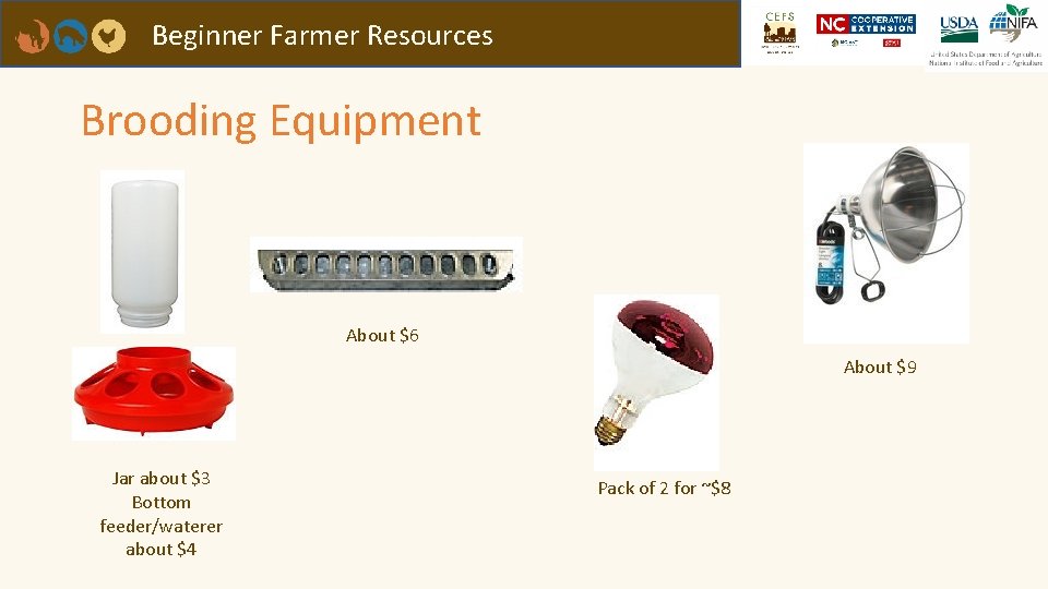 Beginner Farmer Resources Brooding Equipment About $6 About $9 Jar about $3 Bottom feeder/waterer