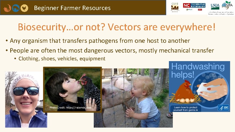 Beginner Farmer Resources Biosecurity…or not? Vectors are everywhere! • Any organism that transfers pathogens