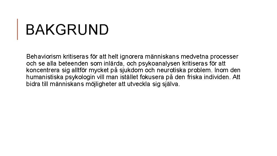 BAKGRUND Behaviorism kritiseras för att helt ignorera människans medvetna processer och se alla beteenden