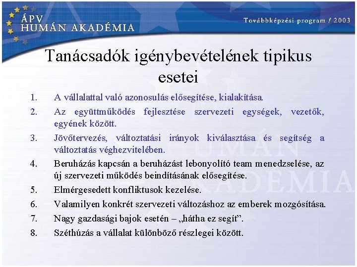 Tanácsadók igénybevételének tipikus esetei 1. 2. 3. 4. 5. 6. 7. 8. A vállalattal