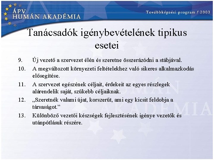 Tanácsadók igénybevételének tipikus esetei 9. 10. 11. 12. 13. Új vezető a szervezet élén