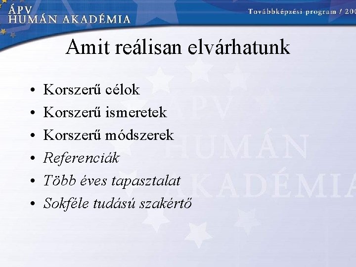 Amit reálisan elvárhatunk • • • Korszerű célok Korszerű ismeretek Korszerű módszerek Referenciák Több