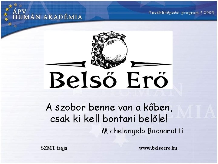 A szobor benne van a kőben, csak ki kell bontani belőle! Michelangelo Buonarotti SZMT