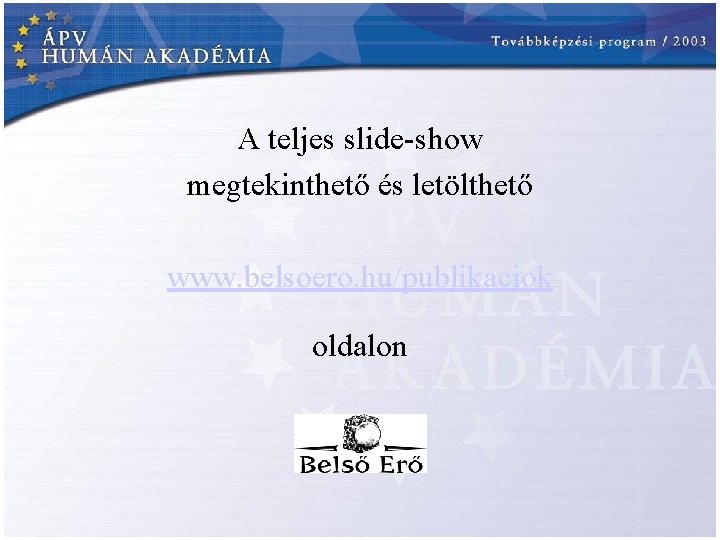 A teljes slide-show megtekinthető és letölthető www. belsoero. hu/publikaciok oldalon 