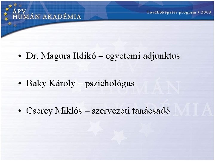  • Dr. Magura Ildikó – egyetemi adjunktus • Baky Károly – pszichológus •