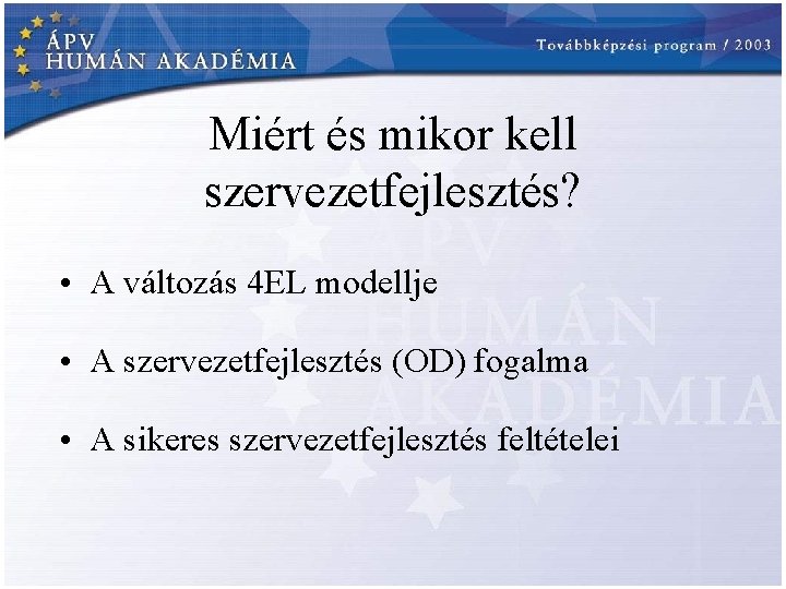 Miért és mikor kell szervezetfejlesztés? • A változás 4 EL modellje • A szervezetfejlesztés