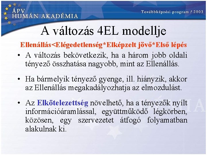 A változás 4 EL modellje Ellenállás<Elégedetlenség*Elképzelt jövő*Első lépés • A változás bekövetkezik, ha a