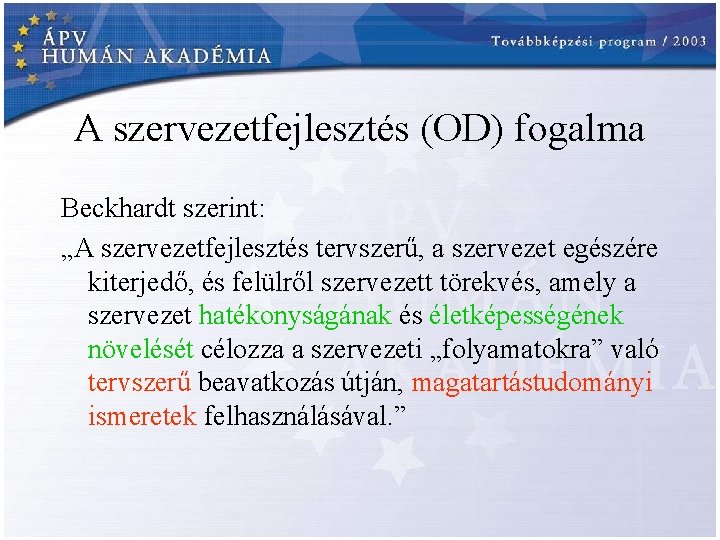 A szervezetfejlesztés (OD) fogalma Beckhardt szerint: „A szervezetfejlesztés tervszerű, a szervezet egészére kiterjedő, és