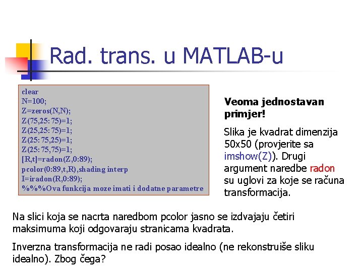 Rad. trans. u MATLAB-u clear N=100; Z=zeros(N, N); Z(75, 25: 75)=1; Z(25: 75, 25)=1;