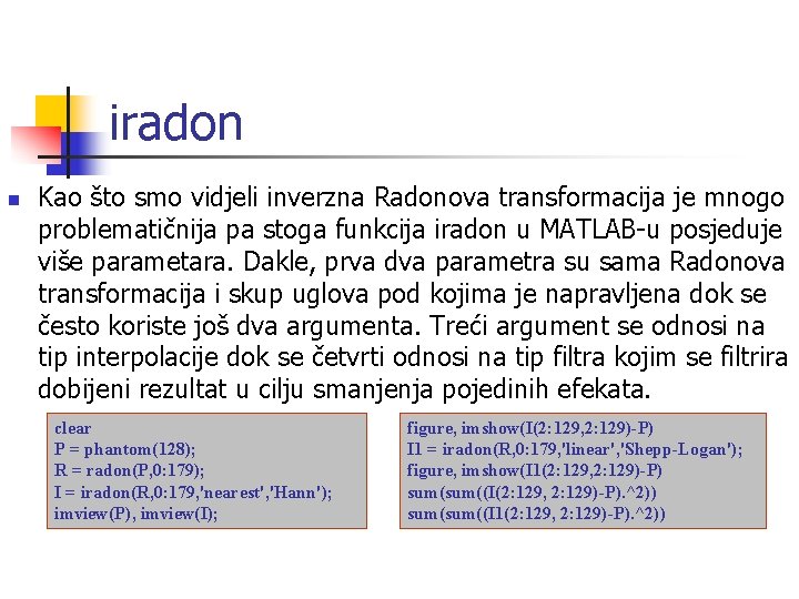 iradon n Kao što smo vidjeli inverzna Radonova transformacija je mnogo problematičnija pa stoga