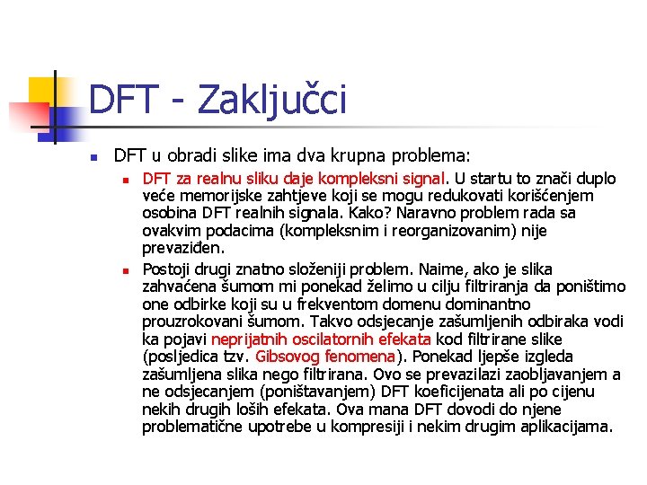 DFT - Zaključci n DFT u obradi slike ima dva krupna problema: n n