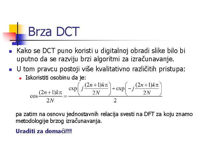 Brza DCT n n Kako se DCT puno koristi u digitalnoj obradi slike bilo