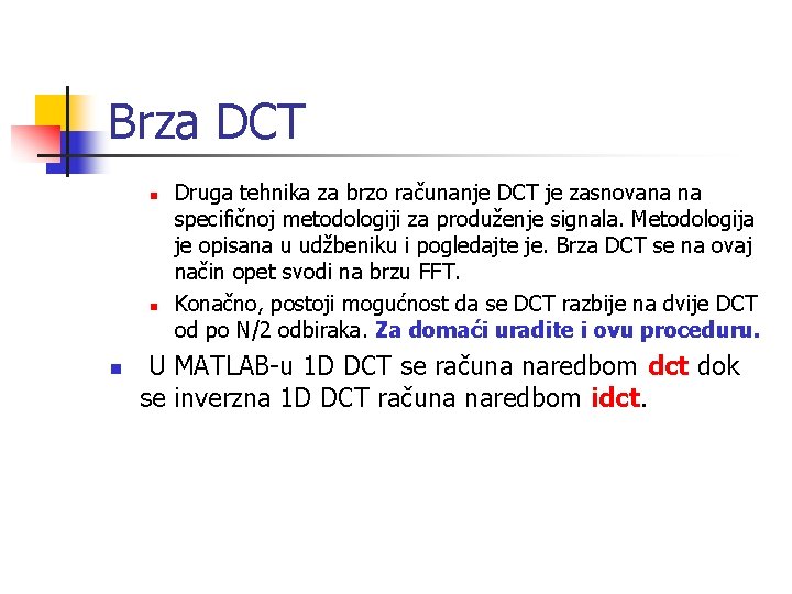 Brza DCT n n n Druga tehnika za brzo računanje DCT je zasnovana na