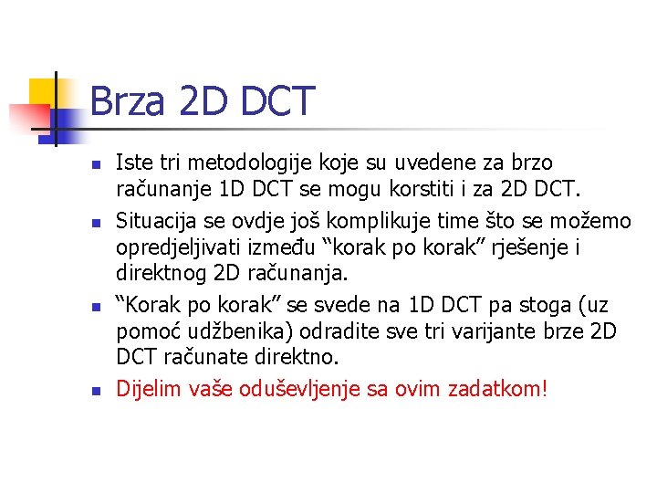 Brza 2 D DCT n n Iste tri metodologije koje su uvedene za brzo