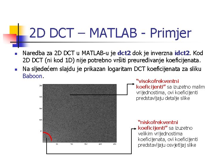 2 D DCT – MATLAB - Primjer n n Naredba za 2 D DCT