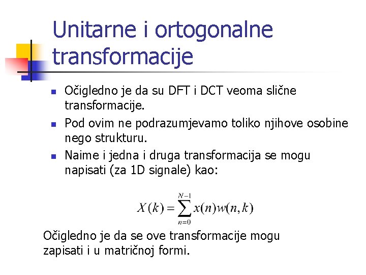 Unitarne i ortogonalne transformacije n n n Očigledno je da su DFT i DCT