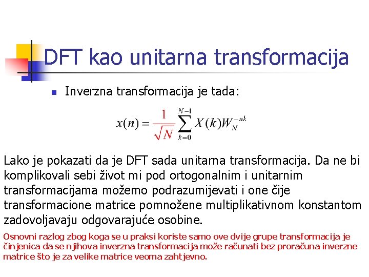 DFT kao unitarna transformacija n Inverzna transformacija je tada: Lako je pokazati da je