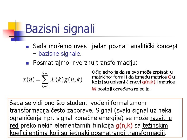 Bazisni signali n n Sada možemo uvesti jedan poznati analitički koncept – bazisne signale.