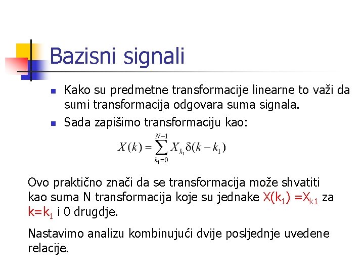 Bazisni signali n n Kako su predmetne transformacije linearne to važi da sumi transformacija