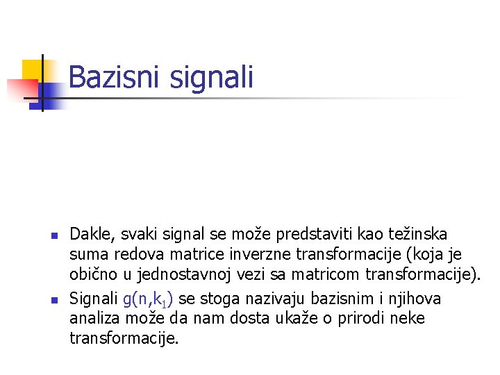 Bazisni signali n n Dakle, svaki signal se može predstaviti kao težinska suma redova