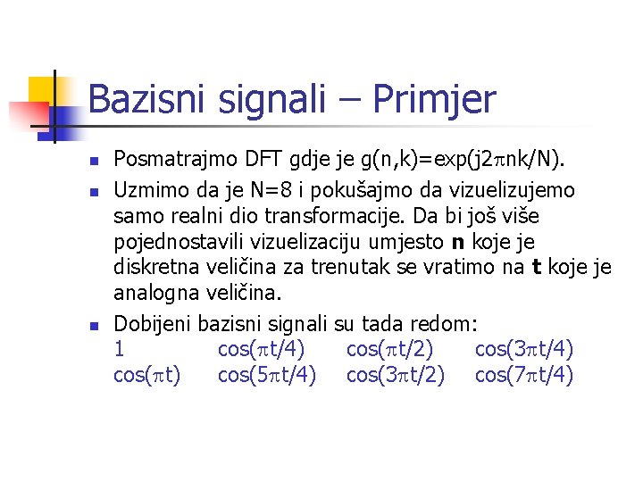 Bazisni signali – Primjer n n n Posmatrajmo DFT gdje je g(n, k)=exp(j 2