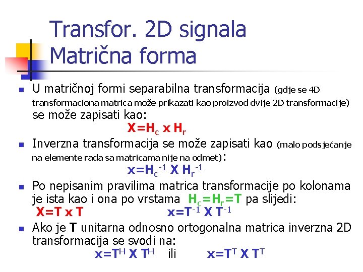 Transfor. 2 D signala Matrična forma n U matričnoj formi separabilna transformacija (gdje se