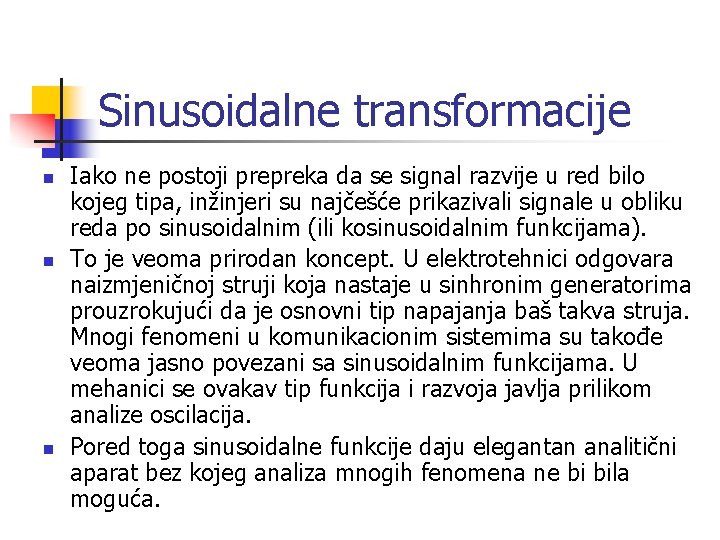 Sinusoidalne transformacije n n n Iako ne postoji prepreka da se signal razvije u