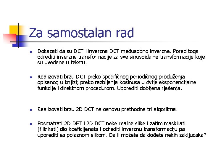 Za samostalan rad n n Dokazati da su DCT i inverzna DCT međusobno inverzne.