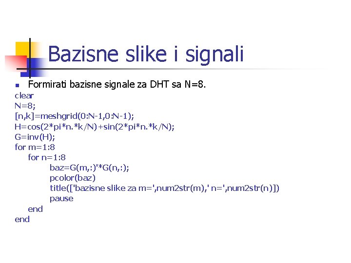 Bazisne slike i signali n Formirati bazisne signale za DHT sa N=8. clear N=8;