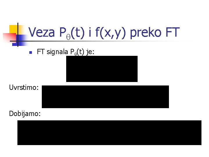 Veza Pq(t) i f(x, y) preko FT n FT signala Pq(t) je: Uvrstimo: Dobijamo: