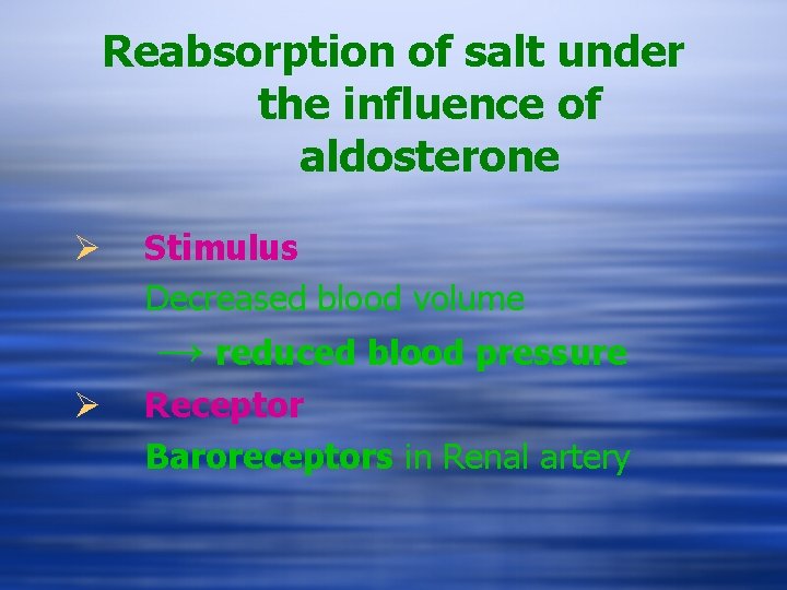Reabsorption of salt under the influence of aldosterone Ø Stimulus Decreased blood volume →