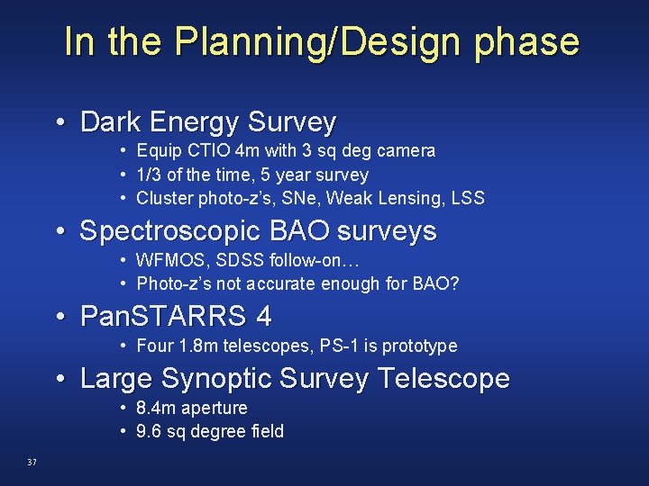 In the Planning/Design phase • Dark Energy Survey • Equip CTIO 4 m with
