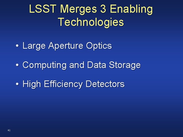 LSST Merges 3 Enabling Technologies • Large Aperture Optics • Computing and Data Storage