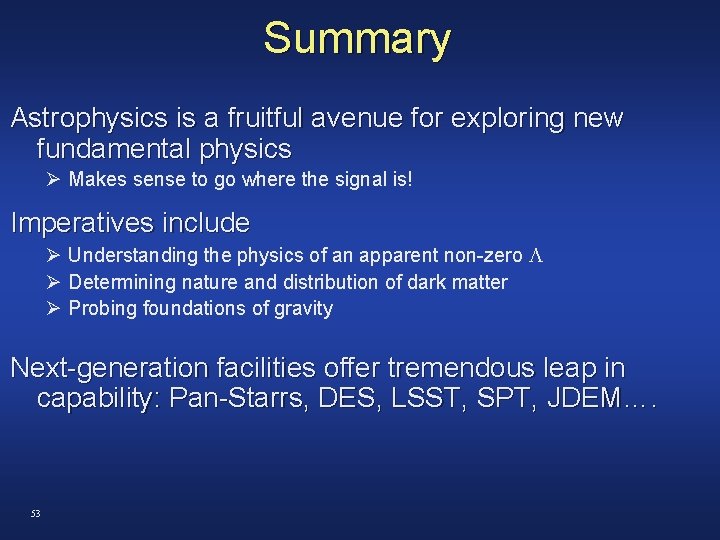 Summary Astrophysics is a fruitful avenue for exploring new fundamental physics Ø Makes sense