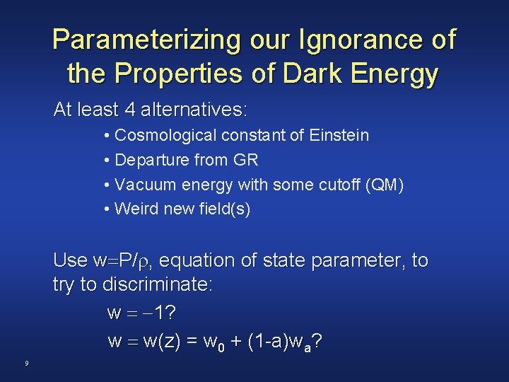 Parameterizing our Ignorance of the Properties of Dark Energy At least 4 alternatives: •