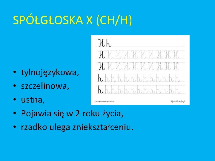 SPÓŁGŁOSKA X (CH/H) • • • tylnojęzykowa, szczelinowa, ustna, Pojawia się w 2 roku