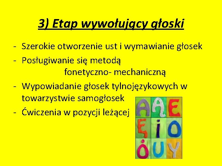 3) Etap wywołujący głoski - Szerokie otworzenie ust i wymawianie głosek - Posługiwanie się