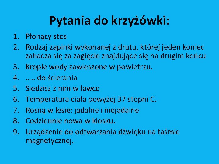 Pytania do krzyżówki: 1. Płonący stos 2. Rodzaj zapinki wykonanej z drutu, której jeden