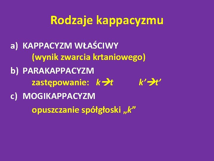 Rodzaje kappacyzmu a) KAPPACYZM WŁAŚCIWY (wynik zwarcia krtaniowego) b) PARAKAPPACYZM zastępowanie: k t k’