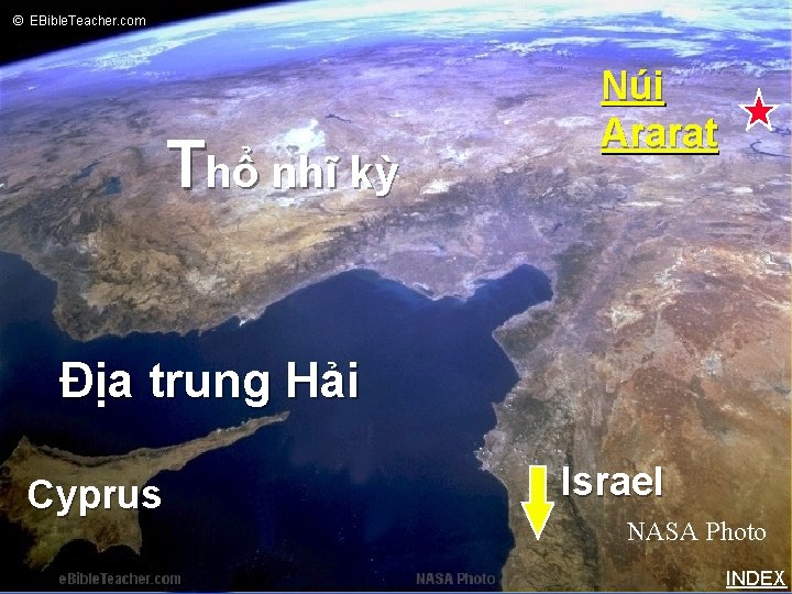 © EBible. Teacher. com Noah’s Ark 2 Thổ nhĩ kỳ Núi Ararat Địa trung